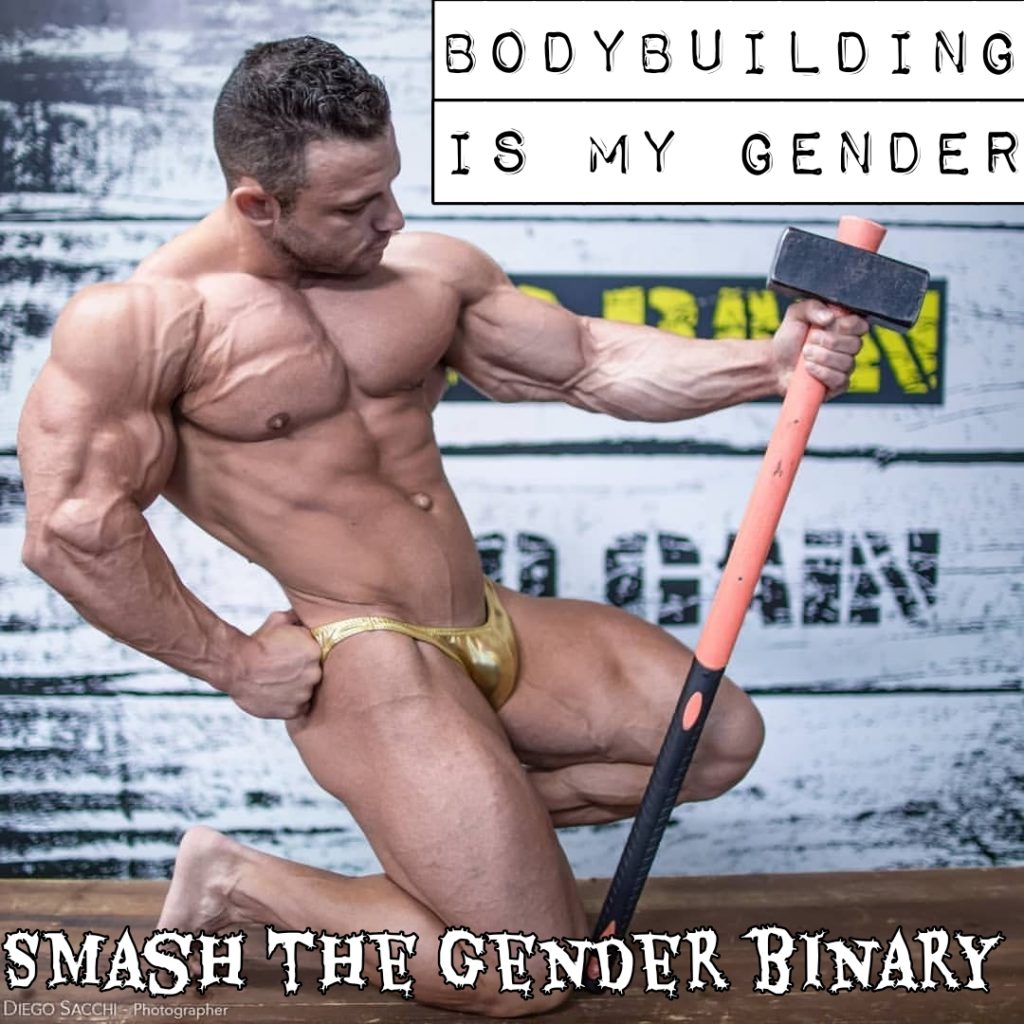 BODYBUILDING
IS MY GENDER
SMASH THE GENDER BINARY
DIEGO SACCHI Photographer