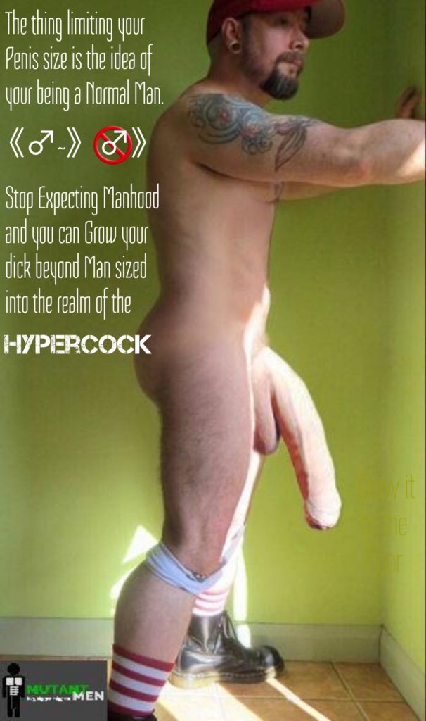 The thing limiting your Penis size is the idea of your being a Normal Man.
Stop Expecting Manhood and you can Grow your dick beyond Man sized into the realm of the HYPERCOCK
MUTANT
MEN