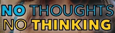 NO THOUGHTS NO THINKING