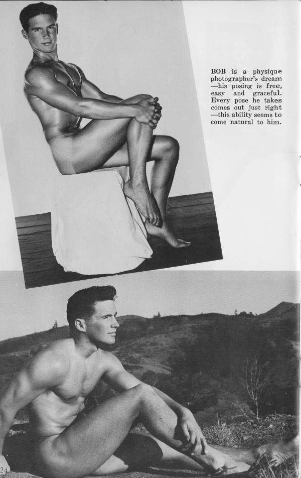 BOB is a physique photographer's dream. his posing is free, easy and graceful. Every pose he takes comes out just right -this ability seems to come natural to him.