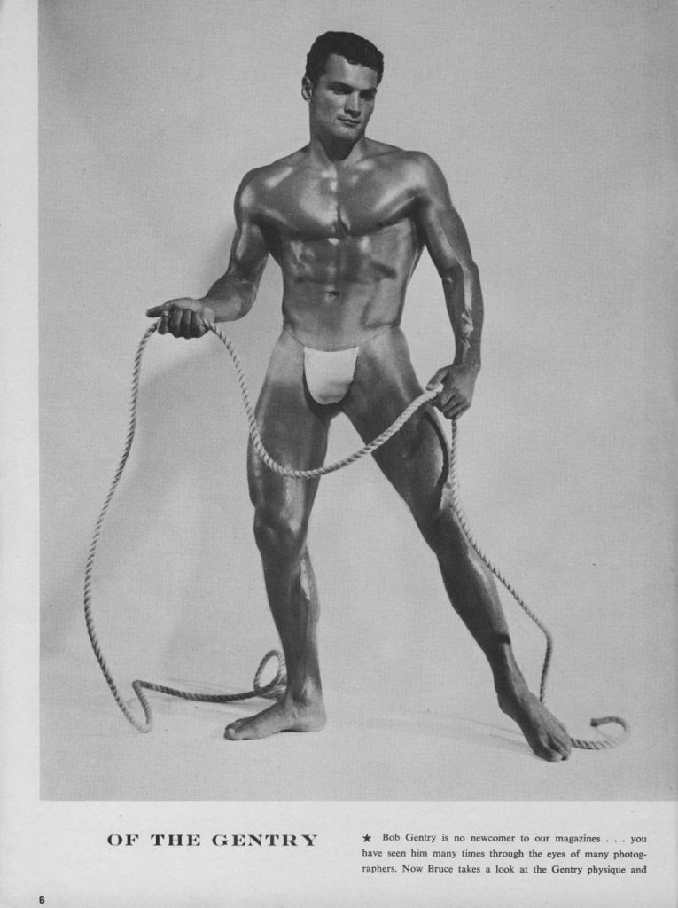 OF THE GENTRY
Bob Gentry is no newcomer to our magazines... you have seen him many times through the eyes of many photog raphers. Now Bruce takes a look at the Gentry physique and