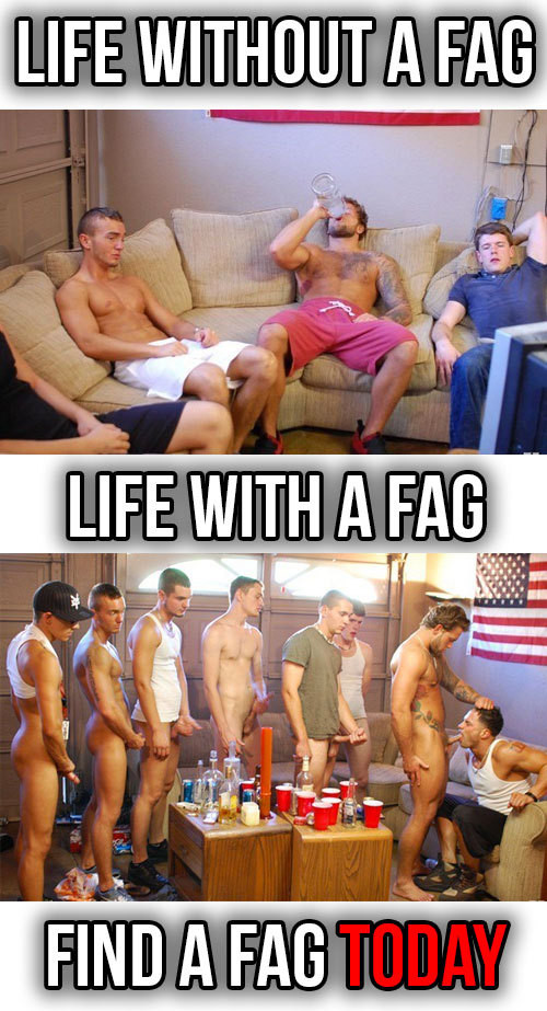 Life without a fag vs life with a fag to suck your cock.
