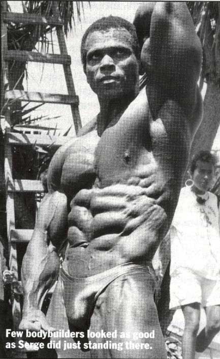 few bodybuilders looked as good as Serge did just standing there.