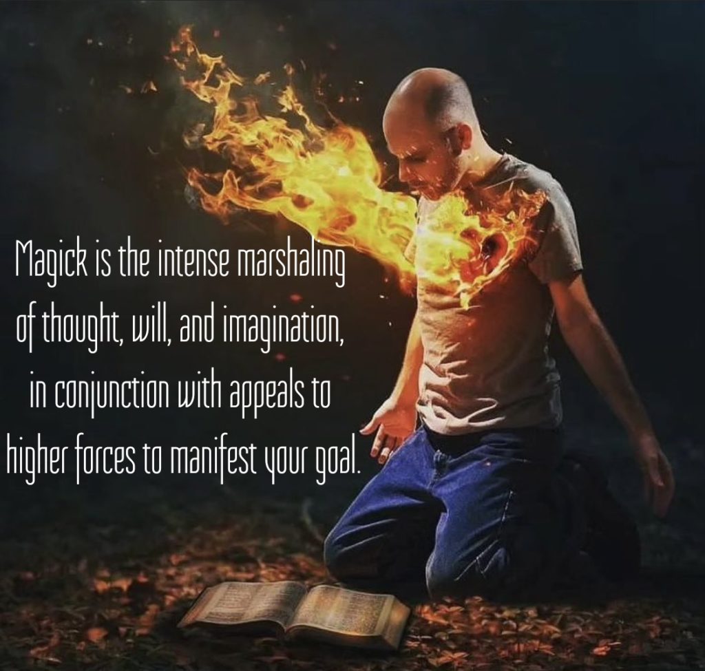 Magick is the intense marshaling of thought, will, and imagination, in conjunction with appeals to higher forces to manifest your goal.