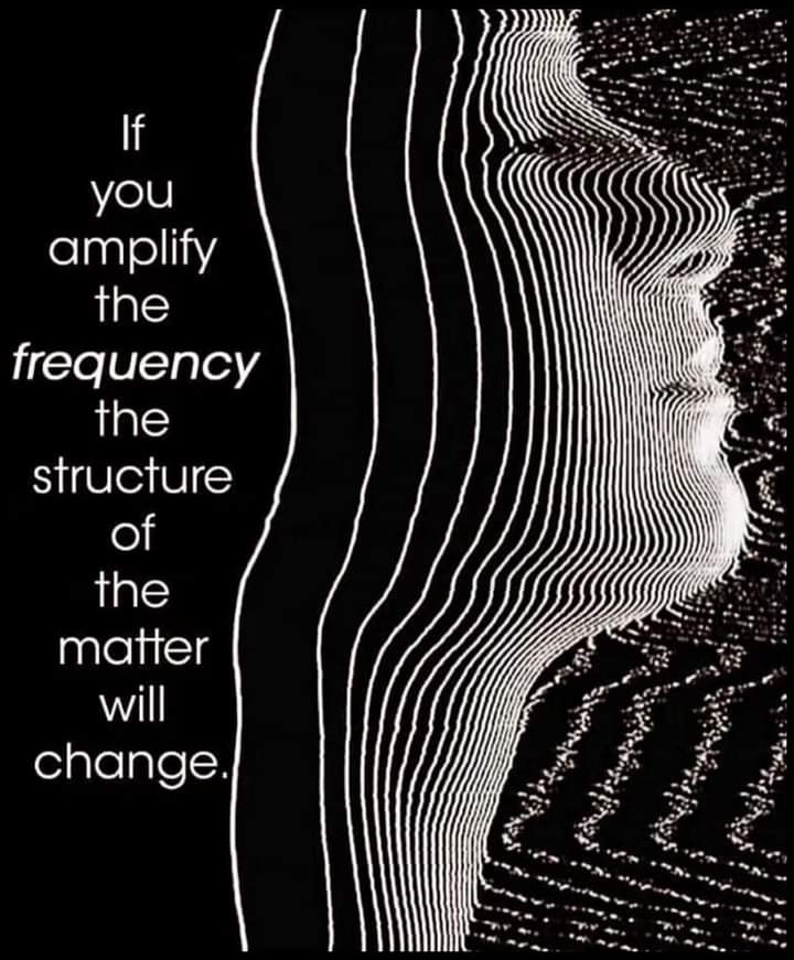 If you amplify the frequency the structure of the matter will change.