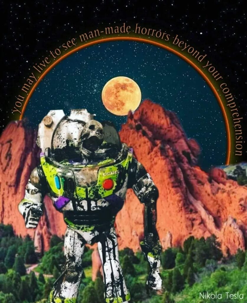 "You may live to see man made horrors beyond your comprehension." - Nicola Tesla