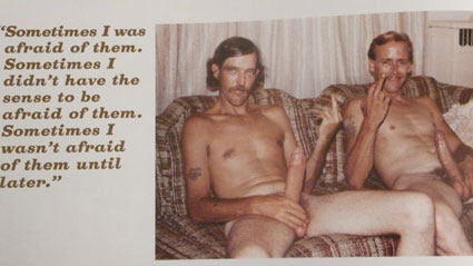 Sometimes I was afraid of them. Sometimes I didn't have the sense to be afraid of them. Sometimes I wasn't afraid of them until later."