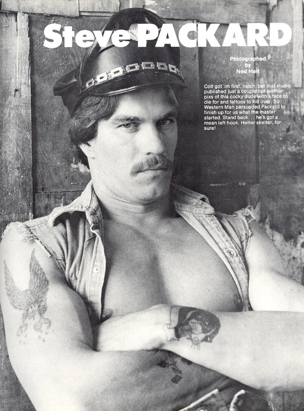 Steve PACKARD
Photographed by Ned Hart
Colt got 'im first, natch, but that studio published just a couple hot-leather pixs of this cocky dude with a face to die for and tattoos to kill over. So Western Man persuaded Packard to finish up for us what the master started. Stand back... he's got a mean left hook. Helter skelter, for sure!
